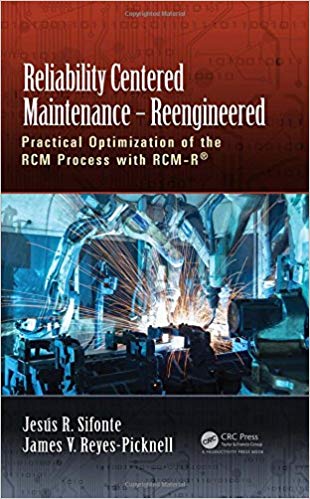 Reliability Centered Maintenance – Reengineered: Practical Optimization of the RCM Process with RCM-R®